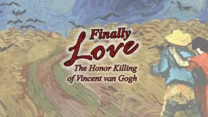 Finally Love: The Honor Killing of Vincent Van Gogh